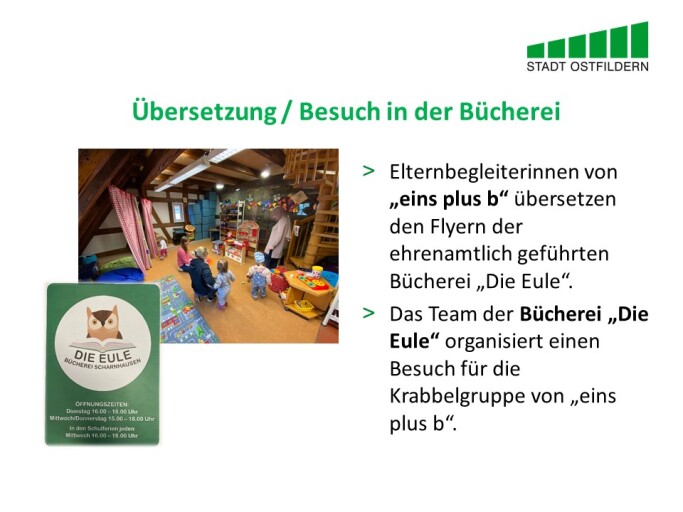 Im oberen Bereich steht der Titel der Vereinbarung beim Digitalen Marktplatz der Guten Geschäfte: Übersetzung gegen Besuch der Bücherei.
Rechts wird die Vereinbarung erklärt. Elternbegleiterinnen von „eins plus b“ übersetzen den Flyern der ehrenamtlich geführten Bücherei „Die Eule“. Das Team der Bücherei „Die Eule“ organisiert einen Besuch für die Krabbelgruppe von „eins plus b“. 
Auf der linken Seite sind ein Foto des Besuchs in der Bücherei und das Logo der Bücherei zu sehen.